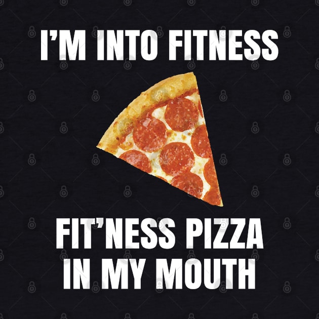 Im Into Fitness Pizza Diet Funny Carbohydrates Dieting Love Pie Cheese Dough Italian by Shirtsurf